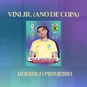 Rodrigo Primeiro - Vini Jr Ano de Copa