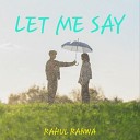 Rahul Ranwa - Let Me Say