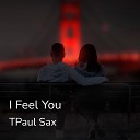TPaul Sax - I Feel You Extended Mix