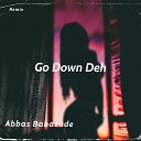 Abbas Babazade - Go Down Deh Remix