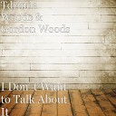 Tdrinda Woods Gordon Woods - I Don t Want to Talk About It