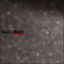 BAD COZ MAD - Vechnost