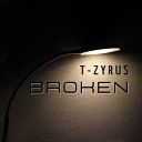 T Zyrus - Broken