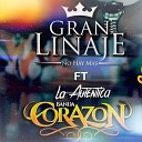 Gran Linaje no hay m s feat La Aut ntica Banda Coraz n De Edgar… - Precisamente Ahora