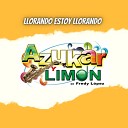 Azukar y Lim n - Llorando Estoy Llorando