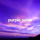 Sensitive ASMR - Purple Noise Pt 1