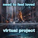 Virtual project - Need to Feel Loved