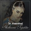 Shabnami Tojiddin - Tu Namedoni
