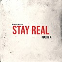 major K - Stay Real