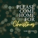 Sam Stone - Please Come Home for Christmas