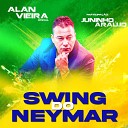 Alan Vieira Oficial feat Juninho Ara jo - Swing do Neymar