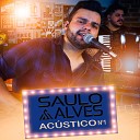 Saulo Alves - Deu Medo Um Homem Apaixonado Ac stico