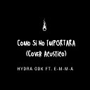 Hydra GDK feat E M M A - Como Si No Importara Cover Ac stico