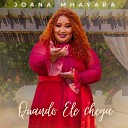 Joana Mhayara - Quando Ele Chega