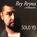 Rey Reyna and Aftershock - Tu Yo Y El