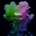 MaKe - On My Side I Need You