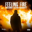 Freebird Astro Naughty - Feeling Fire Prod By Adribeatz