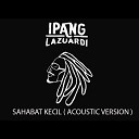 Ipang Lazuardi - Sahabat Kecil Acoustic Version