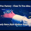 Fun Factory - Close To You 2k24 Stark Manly Retro Style Modern Ragga Radio…