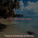 Tropical Christmas Ambience - We Three Kings Christmas in Paradise