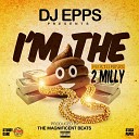DJ Epps feat 2 Milly - I m the Shit feat 2 Milly
