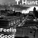 T Hunt - Feelin Good