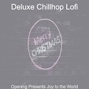 Deluxe Chillhop Lofi - God Rest Ye Merry Gentlemen Opening Presents