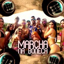 MC Dent o Mc BNO Two Maloka feat General dos Mandel… - Marcha na Boneca