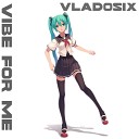 Vladosix - Vibe for Me