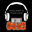 Outcast Gods feat Max Maciel Skys - How Deep Is Your Love