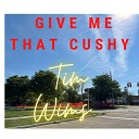 Tim Wims feat T Chill - give me that cushy feat T Chill