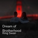 King Swan - Dream of Brotherhood Radio Edit