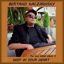 Bertano Kaczminsky - Deep in Your Heart