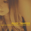 Riley Tamper - Als ich dich dann wieder mal traf