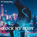 PJ Young King - Rock my body
