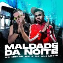 MC MENOR WF DJ AL4DDIN - Maldade da Noite