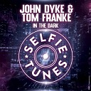 John Dyke Tom Franke - In the Dark Radio Edit