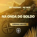 Mc Taizinho Mc Nick Lorinho Mestre - Na Onda do Boldo