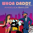 Angelica Baylor - Whoa Daddy Radio Edit