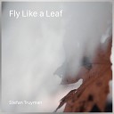 Stefan Truyman - Fly Like A Leaf