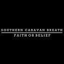 Southern Caravan Breath - Faith or Belief