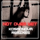 Interactive - Not over Yet Kosmonova Remix