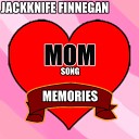 Jackknife Finnegan - Memories Mom Song