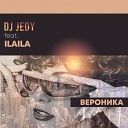 DJ JEDY feat ILAILA feat Олеся Май - Вероника Original Mix