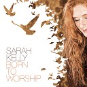 Sarah Kelly - Not Quite Home Yet Behold and Adore