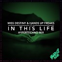 Miss Destiny Hands Up Freaks - In This Life Hypertechno Extended Mix