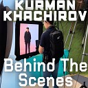 Kurman Khachirov - Behind the Scenes