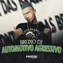 Bruxo DJ - Automotivo Agressivo