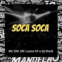 DJ Sheik Mc Gw MC Luana SP - Soca Soca