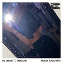 Krissy Calandra - I d Do Me To Remake